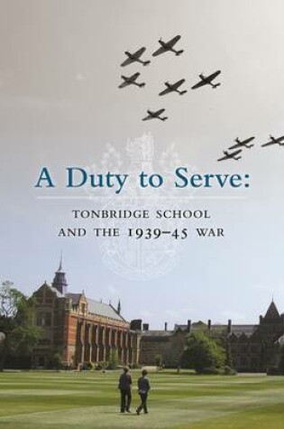 Cover of A Duty to Serve: Tonbridge School and the 1939-45 War