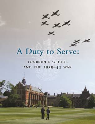 Book cover for A Duty to Serve: Tonbridge School and the 1939-45 War