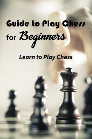 Cover of Guide to Play Chess for Beginners