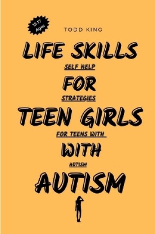 Cover of Life Skills for Teen Girls with Autism Ages 13-17