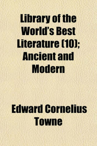 Cover of Library of the World's Best Literature Volume 10; Ancient and Modern