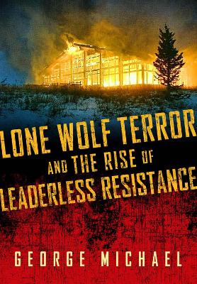 Book cover for Lone Wolf Terror and the Rise of Leaderless Resistance