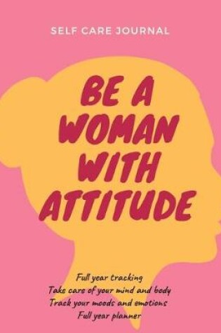 Cover of Be a woman with attitude self care journal