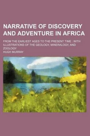 Cover of Narrative of Discovery and Adventure in Africa; From the Earliest Ages to the Present Time