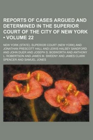 Cover of Reports of Cases Argued and Determined in the Superior Court of the City of New York (Volume 22 )