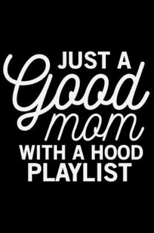 Cover of Just A Good Mom With A Hood Playlist