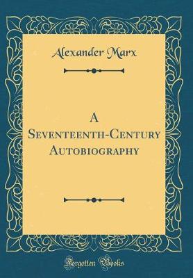 Book cover for A Seventeenth-Century Autobiography (Classic Reprint)