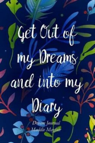 Cover of Get Out of My Dreams and Into My Diary
