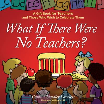 Book cover for What If There Were No Teachers?: A Gift Book for Teachers and Those Who Wish to Celebrate Them