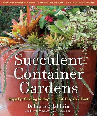 Cover of Succulent Container Gardens: Design Eye-Catching Displays with 350 Easy-Care Plants