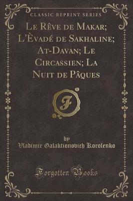 Book cover for Le Rève de Makar; l'Èvadé de Sakhaline; At-Davan; Le Circassien; La Nuit de Pâques (Classic Reprint)
