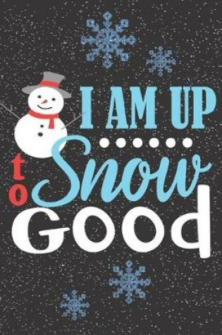 Cover of I Am Up To Snow Good