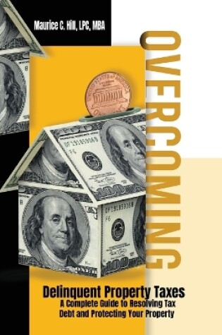 Cover of Overcoming Delinquent Property Taxes A Complete Guide to Resolving Tax Debt and Protecting Your Property