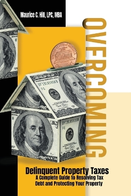Cover of Overcoming Delinquent Property Taxes A Complete Guide to Resolving Tax Debt and Protecting Your Property