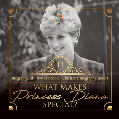 Cover of What Makes Princess Diana Special? Biography of Famous People Children's Biography Books