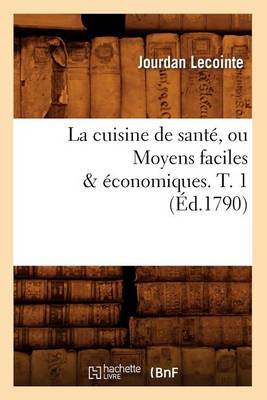 Cover of La Cuisine de Sante, Ou Moyens Faciles & Economiques. T. 1 (Ed.1790)