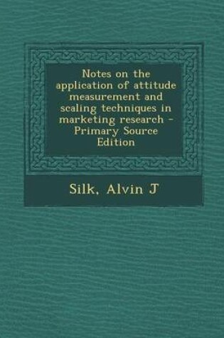 Cover of Notes on the Application of Attitude Measurement and Scaling Techniques in Marketing Research - Primary Source Edition