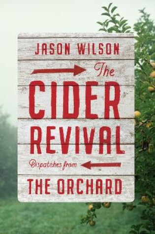Cover of The Cider Revival: Dispatches from the Orchard