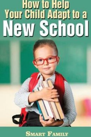 Cover of How to Help Your Child Adapt to a New School