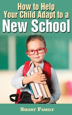 Book cover for How to Help Your Child Adapt to a New School