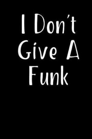 Cover of I Don't Give A Funk