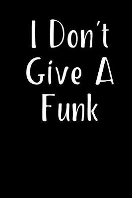 Book cover for I Don't Give A Funk