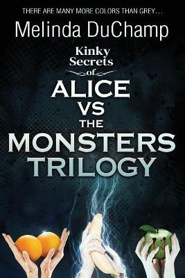 Book cover for Kinky Secrets of Alice Vs the Monsters Trilogy