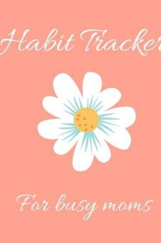 Cover of Habit Tracker for Busy Moms