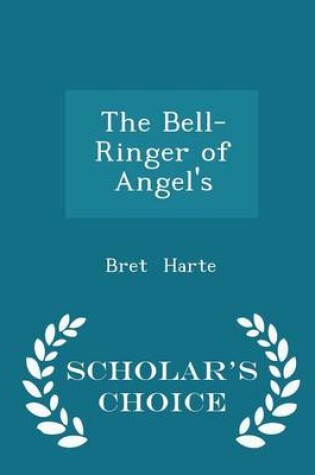 Cover of The Bell-Ringer of Angel's - Scholar's Choice Edition