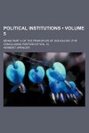 Book cover for Political Institutions (Volume 5); Being Part V of the Principles of Sociology