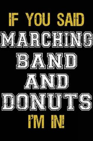 Cover of If You Said Marching Band And Donuts I'm In