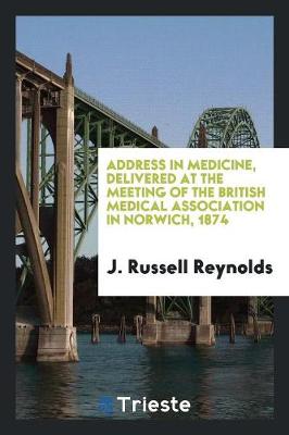 Book cover for Address in Medicine, Delivered at the Meeting of the British Medical Association in Norwich, 1874