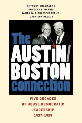 Book cover for Austin-Boston Connection, The: Five Decades of House Democratic Leadership, 1937 1989
