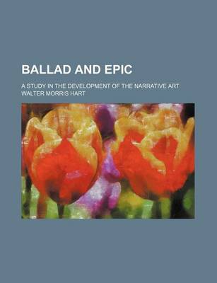 Book cover for Ballad and Epic (Volume 11); A Study in the Development of the Narrative Art