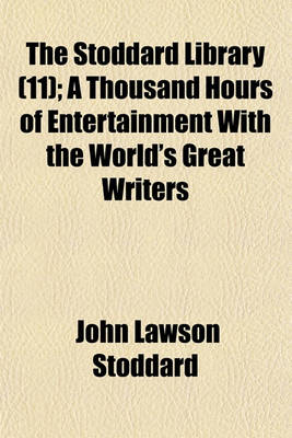 Book cover for The Stoddard Library Volume 11; A Thousand Hours of Entertainment with the World's Great Writers