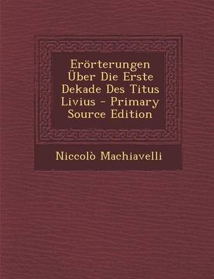 Book cover for Erorterungen Uber Die Erste Dekade Des Titus Livius - Primary Source Edition