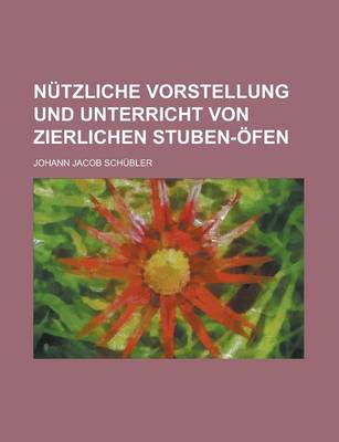 Book cover for Nutzliche Vorstellung Und Unterricht Von Zierlichen Stuben-Ofen