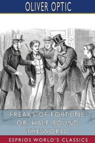Cover of Freaks of Fortune; or, Half Round the World (Esprios Classics)