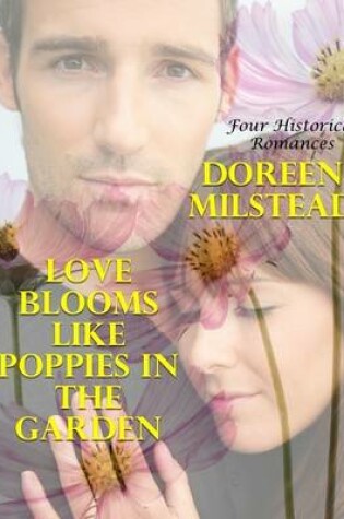 Cover of Love Blooms Like Poppies In the Garden: Four Historical Romances