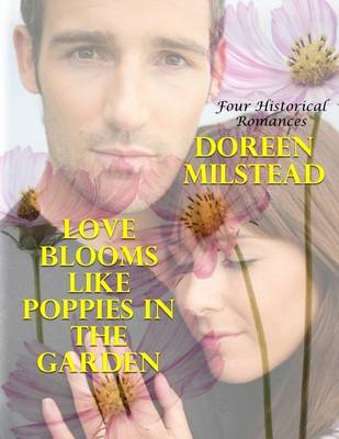 Book cover for Love Blooms Like Poppies In the Garden: Four Historical Romances