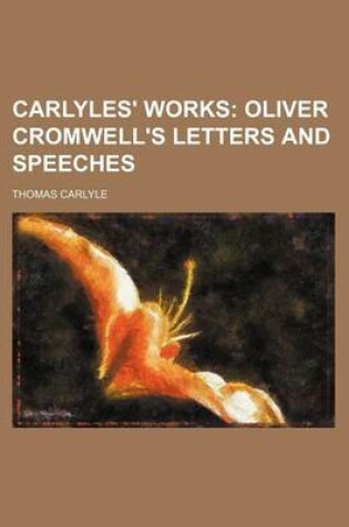 Cover of Carlyles' Works (Volume 17); Oliver Cromwell's Letters and Speeches