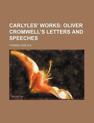 Book cover for Carlyles' Works (Volume 17); Oliver Cromwell's Letters and Speeches