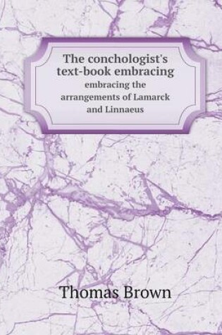 Cover of The conchologist's text-book embracing embracing the arrangements of Lamarck and Linnaeus