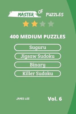 Book cover for Master of Puzzles - Suguru, Jigsaw Sudoku, Binary, Killer Sudoku 400 Medium Puzzles Vol.6