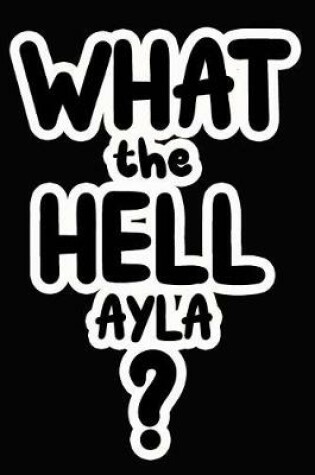 Cover of What the Hell Ayla?
