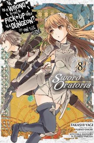 Cover of Is It Wrong to Try to Pick Up Girls in a Dungeon? On the Side: Sword Oratoria, Vol. 8 (manga)