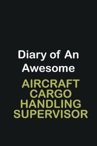 Cover of Diary of an awesome Aircraft Cargo Handling Supervisor