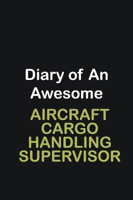 Book cover for Diary of an awesome Aircraft Cargo Handling Supervisor