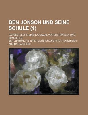 Book cover for Ben Jonson Und Seine Schule; Dargestellt in Einer Auswahl Von Lustspielen Und Tragodien (1)