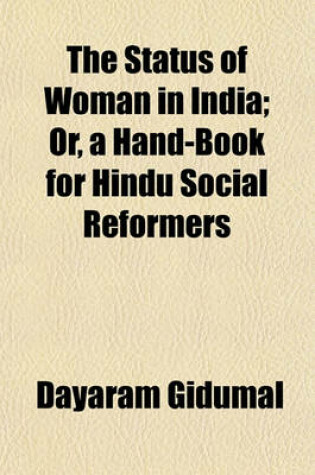 Cover of The Status of Woman in India; Or, a Hand-Book for Hindu Social Reformers